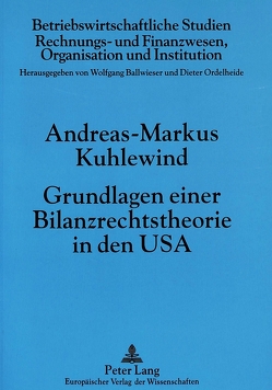 Grundlagen einer Bilanzrechtstheorie in den USA von Kuhlewind,  Andreas-Markus