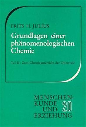 Grundlagen einer phänomenologischen Chemie / Zum Chemieunterricht der Oberstufe von Julius,  Frits H