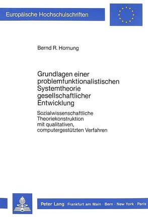 Grundlagen einer problemfunktionalistischen Systemtheorie gesellschaftlicher Entwicklung von Hornung,  Bernd