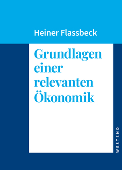 Grundlagen einer relevanten Ökonomik von Flassbeck,  Heiner