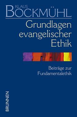 Grundlagen evangelischer Ethik von Bockmühl,  Klaus, Neuer,  Werner