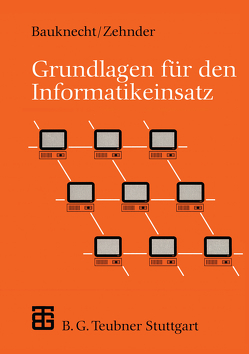 Grundlagen für den Informatikeinsatz von Bauknecht,  Kurt, Zehnder,  Carl August