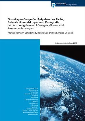 Grundlagen Geografie: Aufgaben des Fachs, Erde als Himmelskörper und Kartografie von Egli-Broz,  Helena, Grigoleit,  Andrea, Schertenleib,  Hermann M