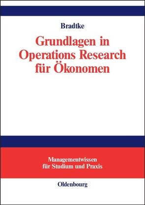 Grundlagen in Operations Research für Ökonomen von Bradtke,  Thomas