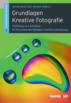 Grundlagen Kreative Fotografie von Fotoschule des Sehens, Uhl,  Peter, Walther-Uhl,  Martina