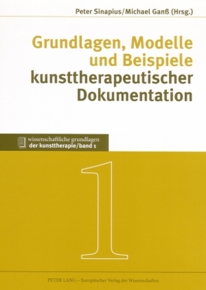 Grundlagen, Modelle und Beispiele kunsttherapeutischer Dokumentation von Ganss,  Michael, Sinapius,  Peter