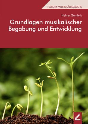 Grundlagen musikalischer Begabung und Entwicklung von Gembris,  Heiner