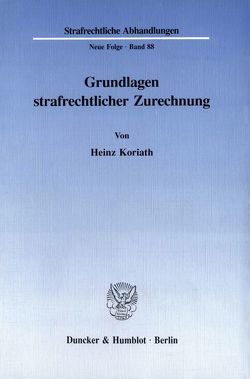 Grundlagen strafrechtlicher Zurechnung. von Koriath,  Heinz