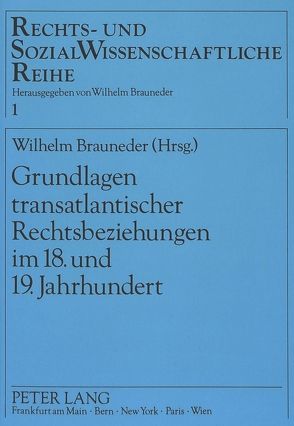 Grundlagen transatlantischer Rechtsbeziehungen im 18. und 19. Jahrhundert von Brauneder,  Wilhelm