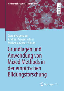 Grundlagen und Anwendung von Mixed Methods in der empirischen Bildungsforschung von Gegenfurtner,  Andreas, Gläser-Zikuda,  Michaela, Hagenauer,  Gerda