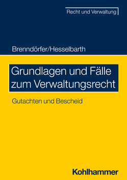 Grundlagen und Fälle zum Verwaltungsrecht von Brenndörfer,  Bernd, Hesselbarth,  Thorsten