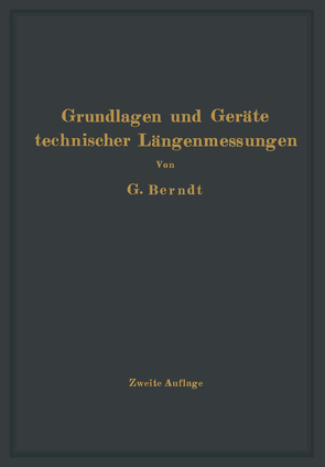 Grundlagen und Geräte technischer Längenmessungen von Berndt,  H., Schulz,  H.