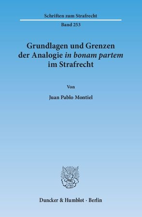 Grundlagen und Grenzen der Analogie ›in bonam partem‹ im Strafrecht. von Montiel,  Juan Pablo
