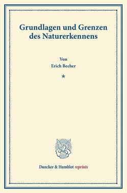 Grundlagen und Grenzen des Naturerkennens. von Becher,  Erich