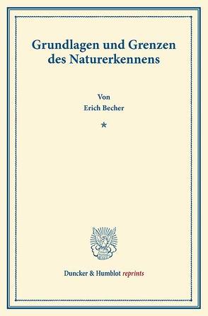 Grundlagen und Grenzen des Naturerkennens. von Becher,  Erich