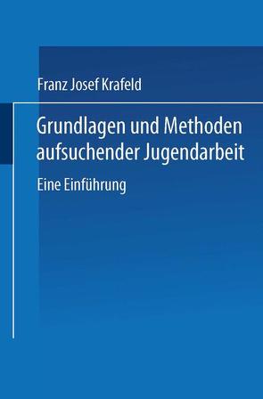 Grundlagen und Methoden aufsuchender Jugendarbeit von Krafeld,  Franz Josef