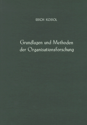 Grundlagen und Methoden der Organisationsforschung. von Kosiol,  Erich