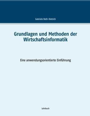 Grundlagen und Methoden der Wirtschaftsinformatik von Roth-Dietrich,  Gabriele