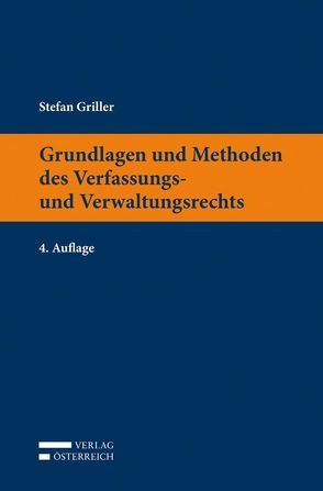 Grundlagen und Methoden des Verfassungs- und Verwaltungsrechts von Griller,  Stefan
