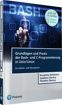 Grundlagen und Praxis der Bash-und C-Programmierung in Unix/Linux von Antonova,  Roumiana Hristova, Slaveva,  Vassilena Iordanova, Slavova,  Tihomira Encheva