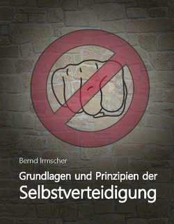 Grundlagen und Prinzipien der Selbstverteidigung von Irmscher,  Bernd