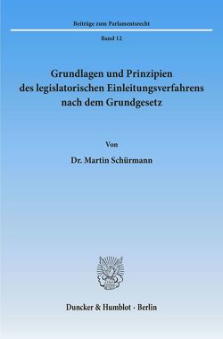 Grundlagen und Prinzipien des legislatorischen Einleitungsverfahrens nach dem Grundgesetz. von Schürmann,  Martin