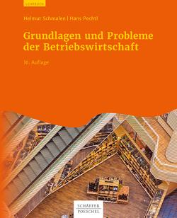 Grundlagen und Probleme der Betriebswirtschaft von Pechtl,  Hans, Schmalen,  Helmut