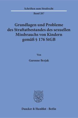 Grundlagen und Probleme des Straftatbestandes des sexuellen Missbrauchs von Kindern gemäß § 176 StGB. von Bezjak,  Garonne