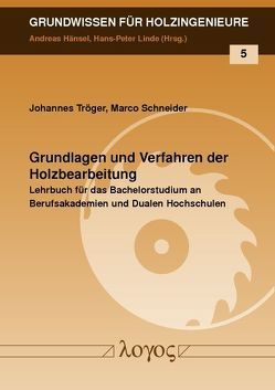 Grundlagen und Verfahren der Holzbearbeitung von Schneider,  Marco, Tröger,  Johannes