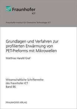 Grundlagen und Verfahren zur profilierten Erwärmung von PET-Preforms mit Mikrowellen. von Graf,  Matthias Harald