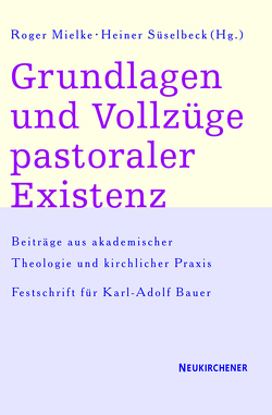 Grundlagen und Vollzüge pastoraler Existenz von Schmidt-Rost,  Reinhard, Süselbeck,  Heiner