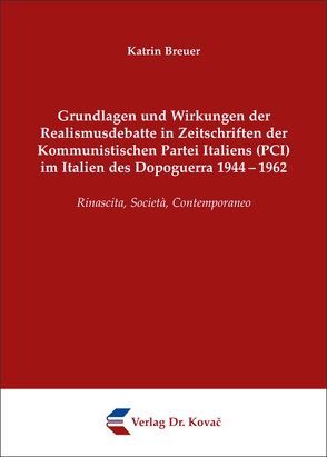 Grundlagen und Wirkungen der Realismusdebatte in Zeitschriften der Kommunistischen Partei Italiens (PCI) im Italien des Dopoguerra 1944-1962 von Breuer,  Katrin
