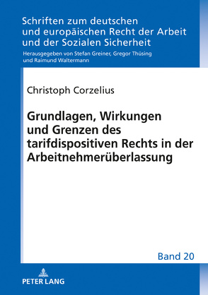 Grundlagen, Wirkungen und Grenzen des tarifdispositiven Rechts in der Arbeitnehmerüberlassung von Corzelius,  Christoph