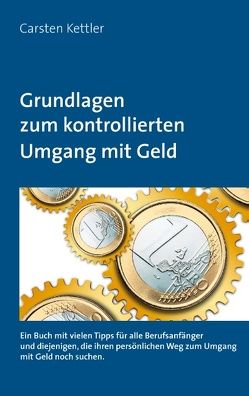 Grundlagen zum kontrollierten Umgang mit Geld von Kettler,  Carsten