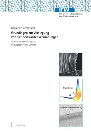 Grundlagen zur Auslegung von Schneidkantenverrundungen von Bergmann,  Benjamin, Denkena,  Berend