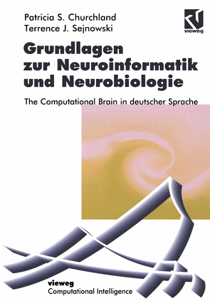 Grundlagen zur Neuroinformatik und Neurobiologie von Bibel,  Wolfgang, Churchland,  Patricia S., Hölldobler,  Claudia, Kruse,  Rudolf, Sejnowski,  Terrence J., Steffen,  Hölldobler