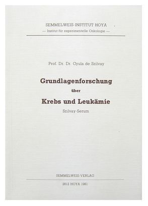 Grundlagenforschung über Krebs und Leukämie von Szilvay,  Gyula de