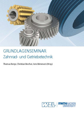 Grundlagenseminar Zahnrad- und Getriebetechnik von Bergs,  Thomas, Brecher,  Christian, Brimmers,  Jens