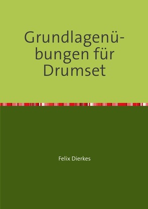Grundlagenübungen für Drumset von Dierkes,  Felix