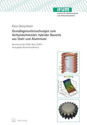 Grundlagenuntersuchungen zum Verbundschmieden hybrider Bauteile aus Stahl und Aluminium von Behrens,  Bernd-Arno, Klaus-Georg,  Kosch