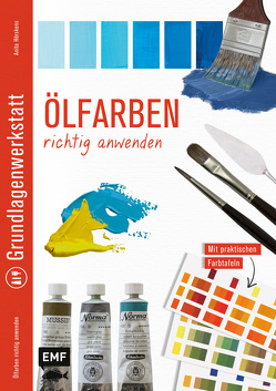 Grundlagenwerkstatt: Ölfarben richtig anwenden von Hörskens,  Anita