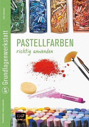 Grundlagenwerkstatt: Pastellfarben richtig anwenden von Hörskens,  Anita
