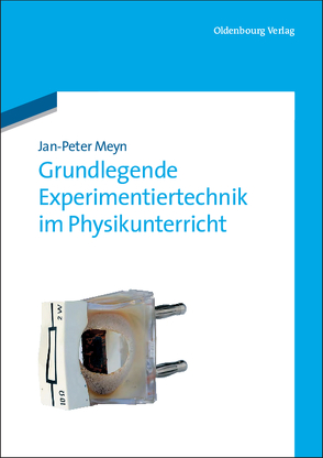 Grundlegende Experimentiertechnik im Physikunterricht von Meyn,  Jan-Peter