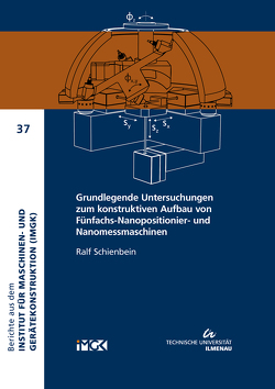 Grundlegende Untersuchungen zum konstruktiven Aufbau von Fünfachs-Nanopositionier- und Nanomessmaschinen von Schienbein,  Ralf