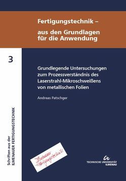 Grundlegende Untersuchungen zum Prozessverständnis des Laserstrahl-Mikroschweißens von metallischen Folien von Patschger,  Andreas