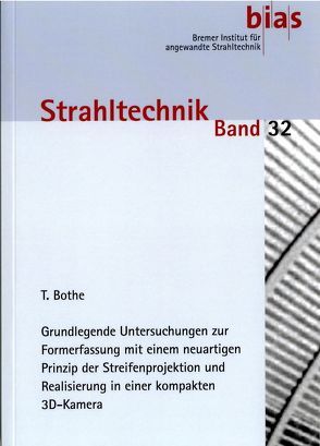 Grundlegende Untersuchungen zur Formerfassung mit einem neuartigen Prinzip der Streifenprojektion und Realisierung in einer kompakten 3D- Kamera von Bothe,  Thorsten