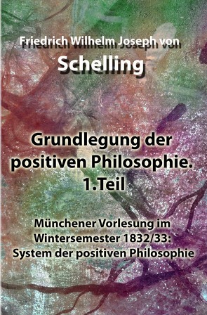 Grundlegung der positiven Philosophie. 1.Teil von Schelling,  Friedrich Wilhelm Joseph von