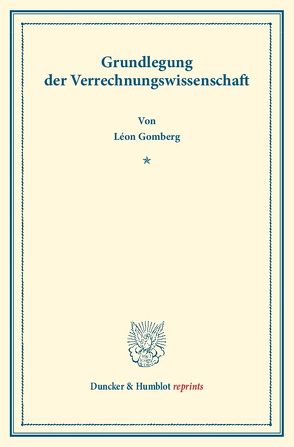 Grundlegung der Verrechnungswissenschaft. von Gomberg,  Léon
