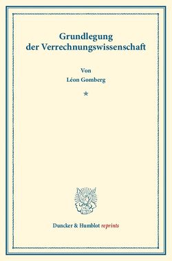 Grundlegung der Verrechnungswissenschaft. von Gomberg,  Léon
