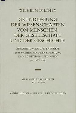 Grundlegung der Wissenschaften vom Menschen, der Gesellschaft und der Geschichte von Dilthey,  Wilhelm, Johach,  Helmut, Rodi,  Frithjof